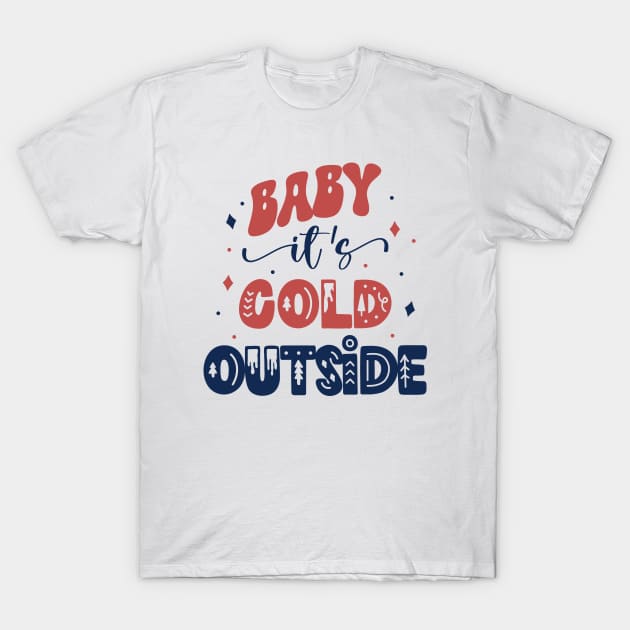 Baby It's Cold Outside T-Shirt by Unified by Design